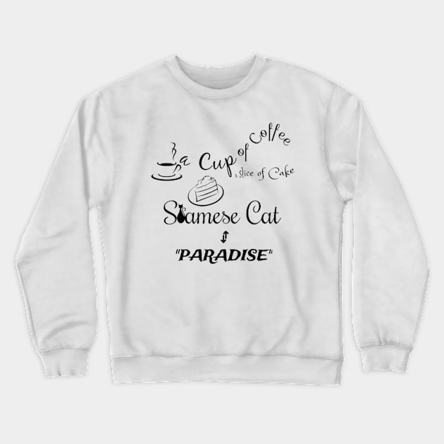 A cup of tea, a slice of cake, Siamese Cat is Paradise Crewneck Sweatshirt by Asterme